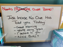 This motivational whiteboard courtesy of one of the nurses on our ward