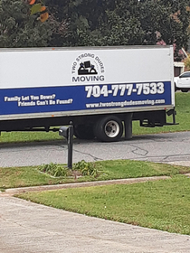 This moving company my neighbors are using have the best slogan