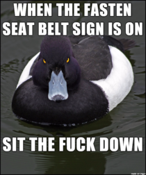 Those announcements they keep making to sit down are for you