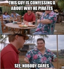 To all the piracy confession bears enough already