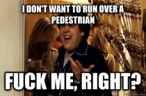 To the asshole who honked yelled and flipped me off for waiting  seconds to turn right