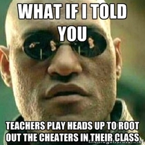 To the guy who cheated at Heads Up Up in School
