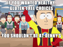 To the lady across from me who complained about the lack of a gluten free menu at Dennys