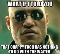 To the person who dont tip because of bad food