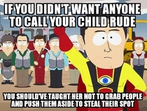 To the woman who went ape shit at me for calling her kid a rude brat for pulling my kid backwards to jump in his seat