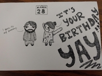 Today is my birthday My girlfriend made a card depicting our excitement levels