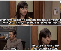 Today is the day Ron Swanson was stuck in  meetings enjoy your day