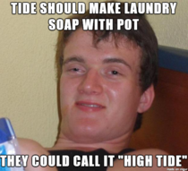 Told my friend that they have pot shampoo and body washes and this was his response