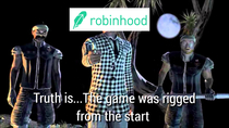 Truth isThe game was rigged from the start