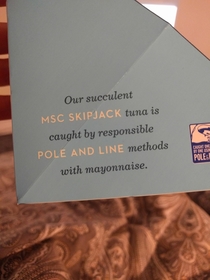 Tuna fish just cant get enough of that sweet sweet mayonnaise