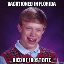 Vacationed in florida bad luck brian