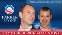 Vote Trey Parker amp Matt Stone  Make America great for once