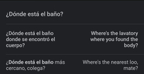 Was just trying to find out how to say Wheres the toilet in Spanish yikes