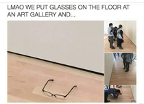 WE put glasses on the floor at an art gallery and the rest is