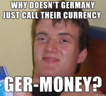 We were trying to discuss the long-term effects of the Euro when one of my friends dropped this one on us