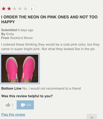 Well Emily they are called NEON PINK for a reason