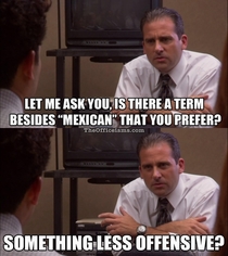 Well If youre going to be racist you might as well be Michael Scott racist