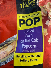 Weve run out of popcorn flavors Anyone have any ideas what about corn But like not popped Promote that man