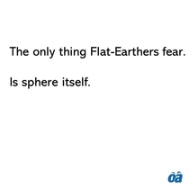What do Flat-Earthers fear