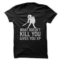 WHAT DOESNT KILL YOUGIVES YOU XP
