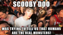 What Scooby Doo has been trying to tell us