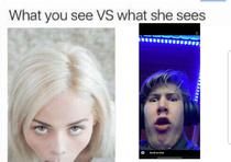 What you see VS what she sees