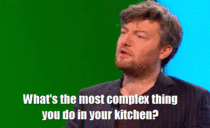 whats the most complex thing you do in the kitchen