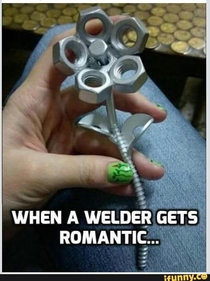 WHEN A WELDER GETS ROMANTIC