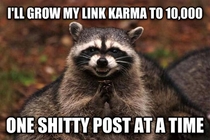 When I figured out your link Karma still goes up by one even if your post sucked