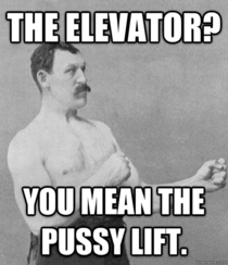 When I suggested the elevator instead of the stairs and my grandfather said this