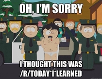 When redditors start telling me my rtodayilearned post is a repost
