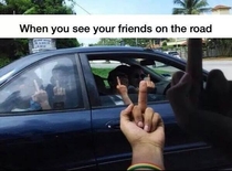 When you see your friends on the Road