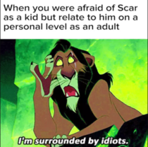 When you were afraid of Scar as a kid but relate to him on a personal level as an adult