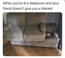 When youre at a sleepover and your friend doesnt give you a blanket