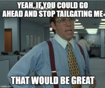 While going the traffic speed Im keeping a safe distance between my front car Im not going to close the gap as trying to force me to it If the car in front speed up so will I thats it