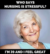 Who says Nursing is Stressful 