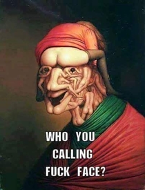 Who you calling fuckface