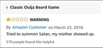 Why yes this was very helpful review for a Ouija board on Amazon