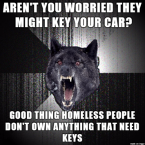 With my friend as we pull into a parking lot A homeless person asks for money and my friend says Fuck off