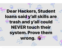 Yeah hackers I also heard them talk about yo momma Sallie Mae Nelnet Navient all them