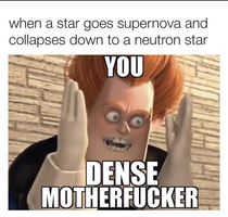 YOU DENSE