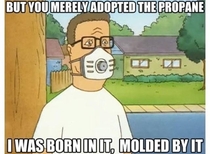 You merely adopted the propane