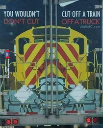 You wouldnt dont cut Cut off a train off a truck