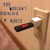 You wouldnt download a house