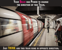 Your Brain Has Power To Change The Direction Of This Train
